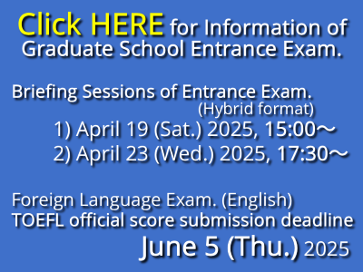 Click HERE for Information of Graduate School Entrance Examination.